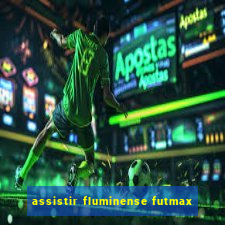 assistir fluminense futmax